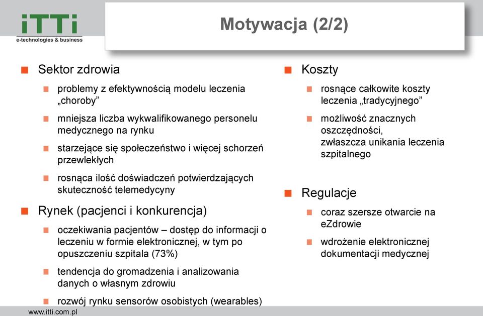 elektronicznej, w tym po opuszczeniu szpitala (73%) tendencja do gromadzenia i analizowania danych o własnym zdrowiu rozwój rynku sensorów osobistych (wearables) Koszty rosnące całkowite