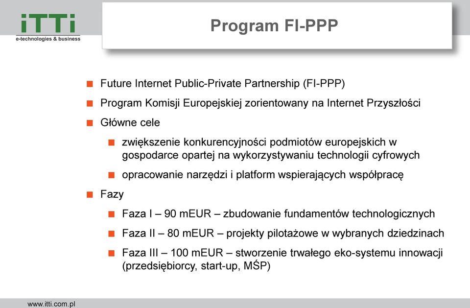 technologii cyfrowych opracowanie narzędzi i platform wspierających współpracę Faza I 90 meur zbudowanie fundamentów