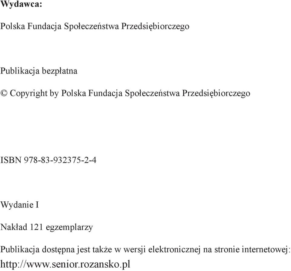 978-83-932375-2-4 Wydanie I Nakład 121 egzemplarzy Publikacja dostępna jest