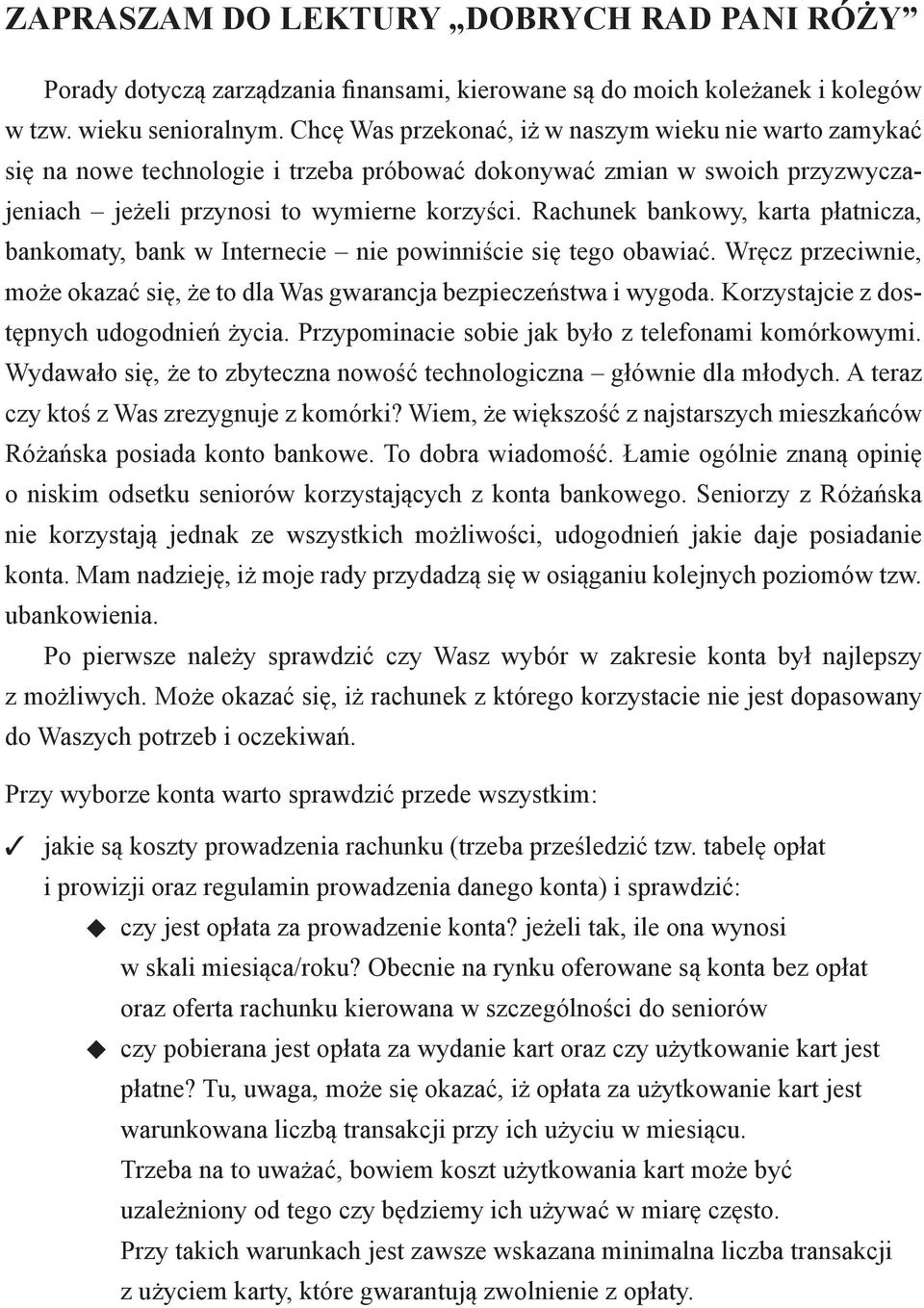 Rachunek bankowy, karta płatnicza, bankomaty, bank w Internecie nie powinniście się tego obawiać. Wręcz przeciwnie, może okazać się, że to dla Was gwarancja bezpieczeństwa i wygoda.