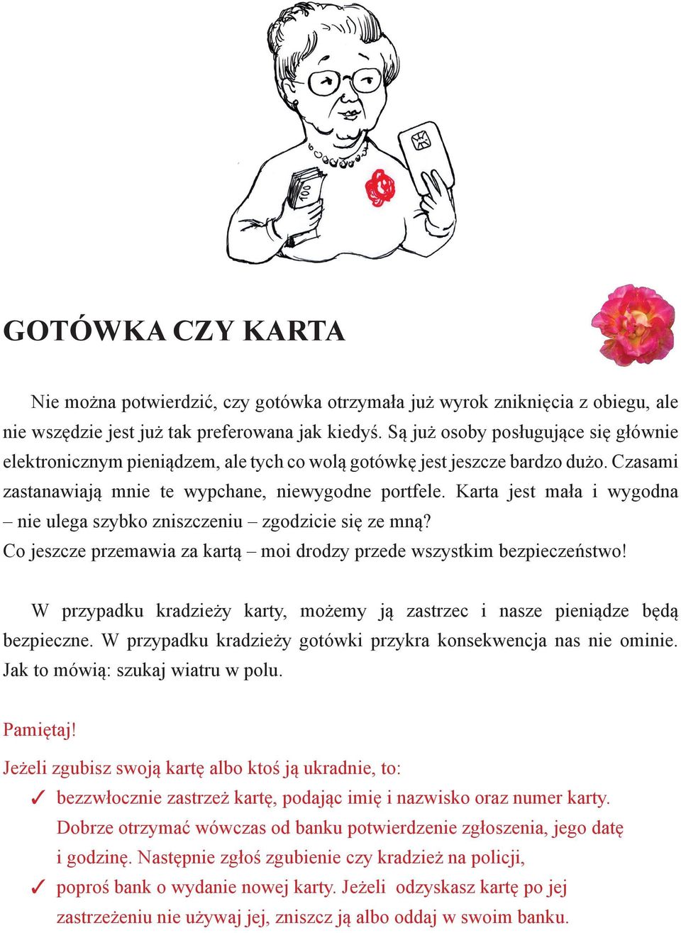 Karta jest mała i wygodna nie ulega szybko zniszczeniu zgodzicie się ze mną? Co jeszcze przemawia za kartą moi drodzy przede wszystkim bezpieczeństwo!