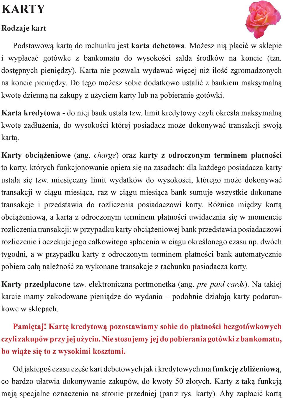 Do tego możesz sobie dodatkowo ustalić z bankiem maksymalną kwotę dzienną na zakupy z użyciem karty lub na pobieranie gotówki. Karta kredytowa - do niej bank ustala tzw.