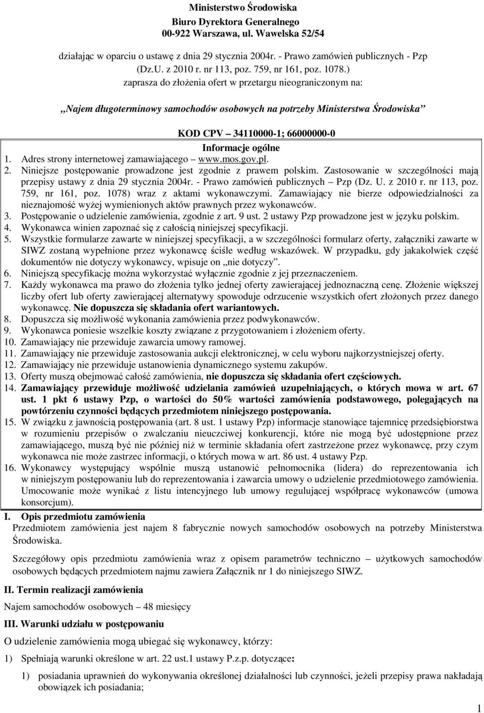 ) zaprasza do złoŝenia ofert w przetargu nieograniczonym na: Najem długoterminowy samochodów osobowych na potrzeby Ministerstwa Środowiska KOD CPV 34110000-1; 66000000-0 Informacje ogólne 1.