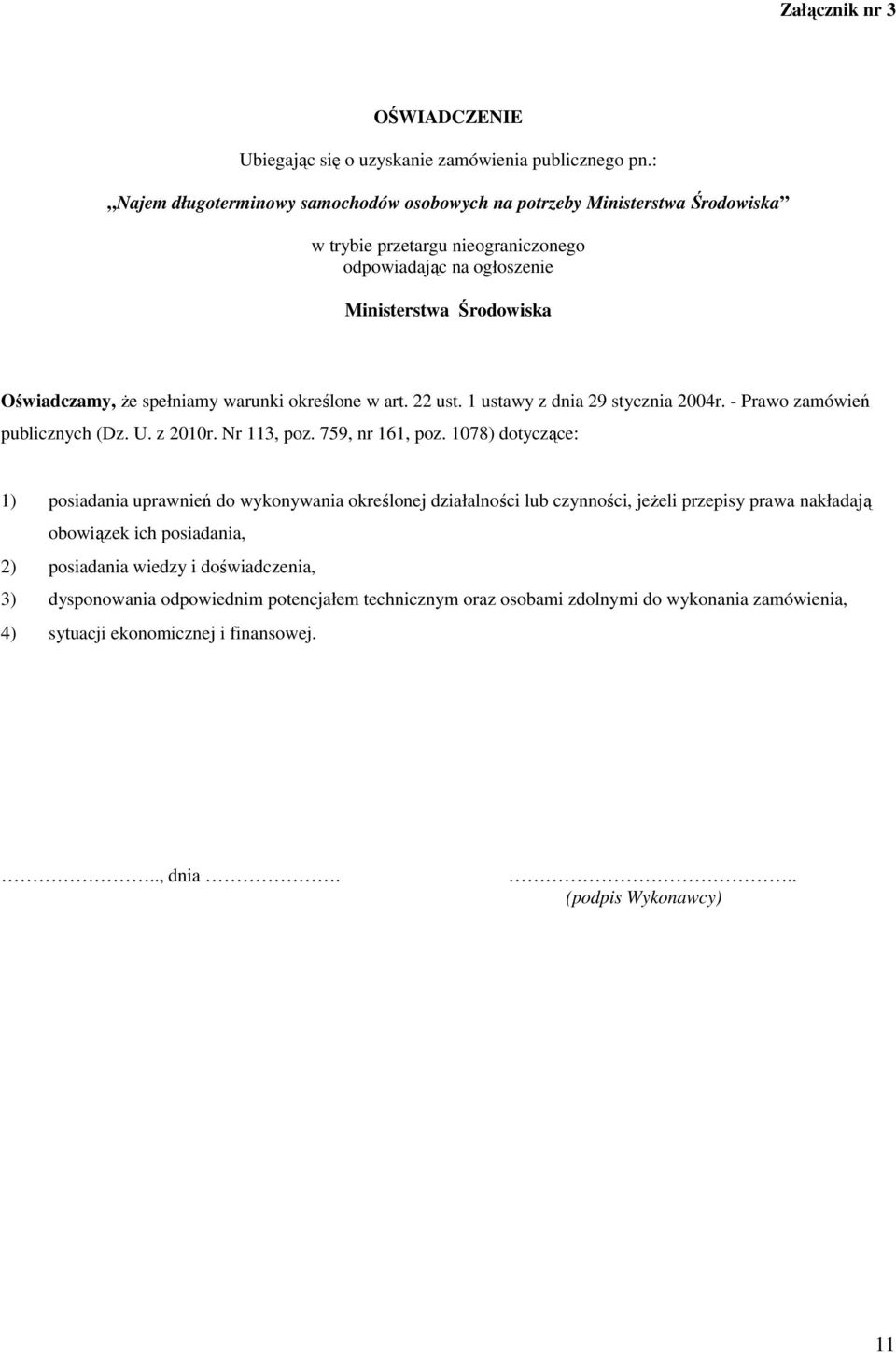 warunki określone w art. 22 ust. 1 ustawy z dnia 29 stycznia 2004r. - Prawo zamówień publicznych (Dz. U. z 2010r. Nr 113, poz. 759, nr 161, poz.