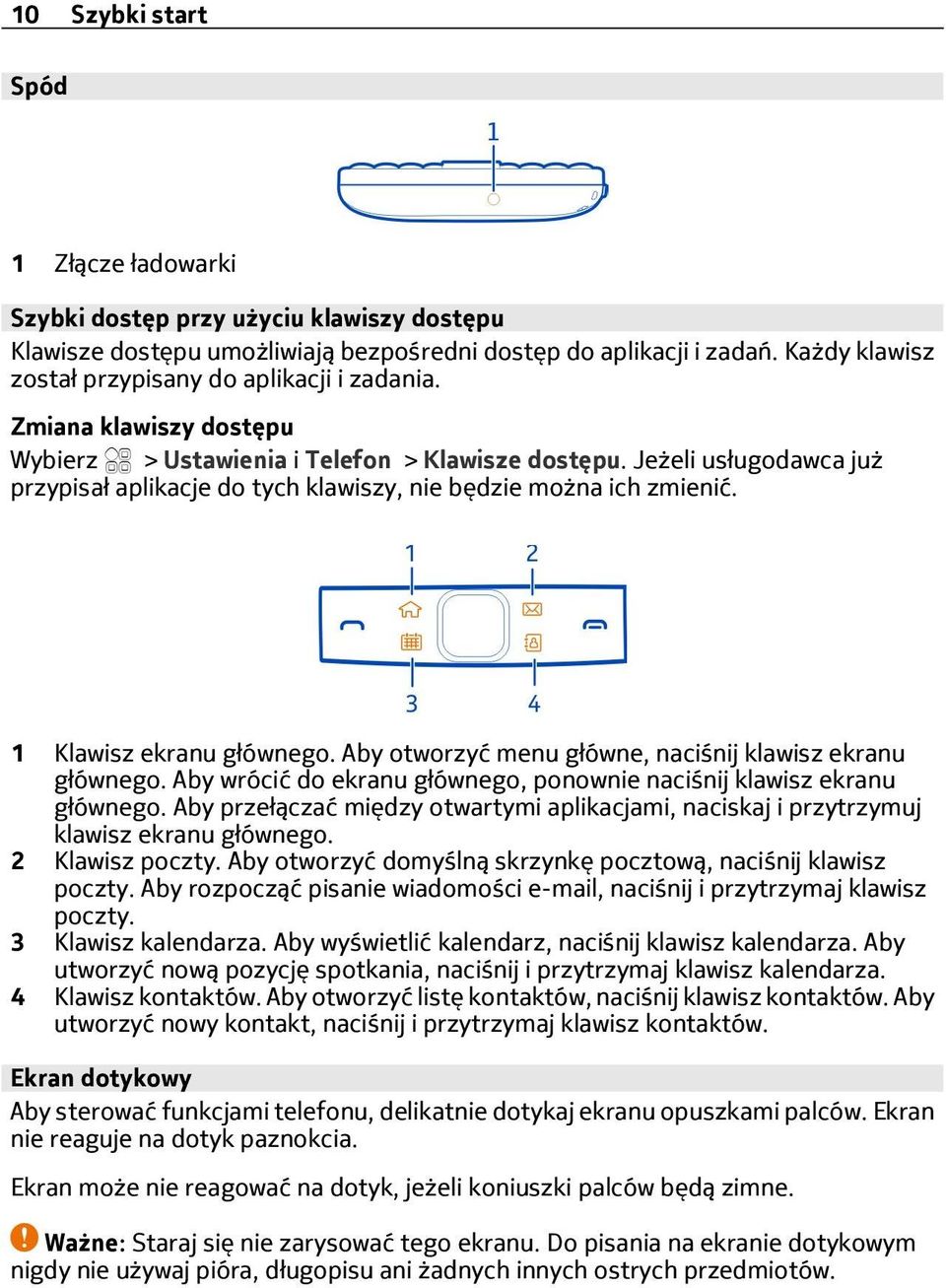 Jeżeli usługodawca już przypisał aplikacje do tych klawiszy, nie będzie można ich zmienić. 1 Klawisz ekranu głównego. Aby otworzyć menu główne, naciśnij klawisz ekranu głównego.