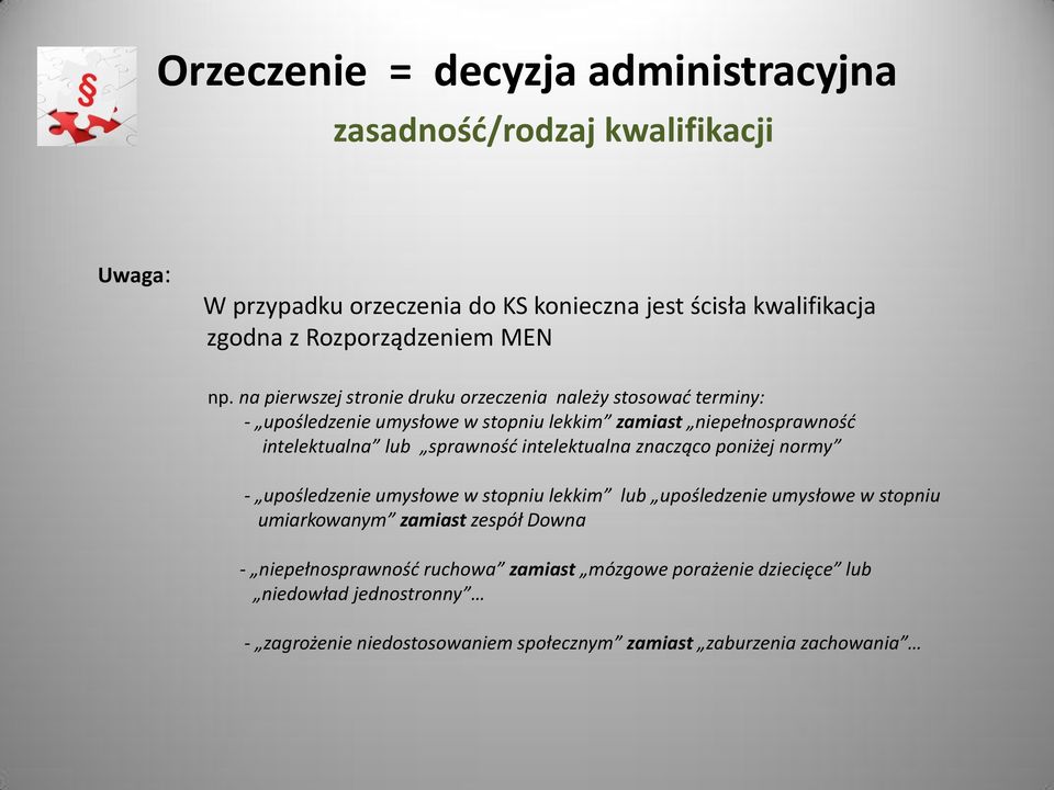 na pierwszej stronie druku orzeczenia należy stosowad terminy: - upośledzenie umysłowe w stopniu lekkim zamiast niepełnosprawnośd intelektualna lub sprawnośd