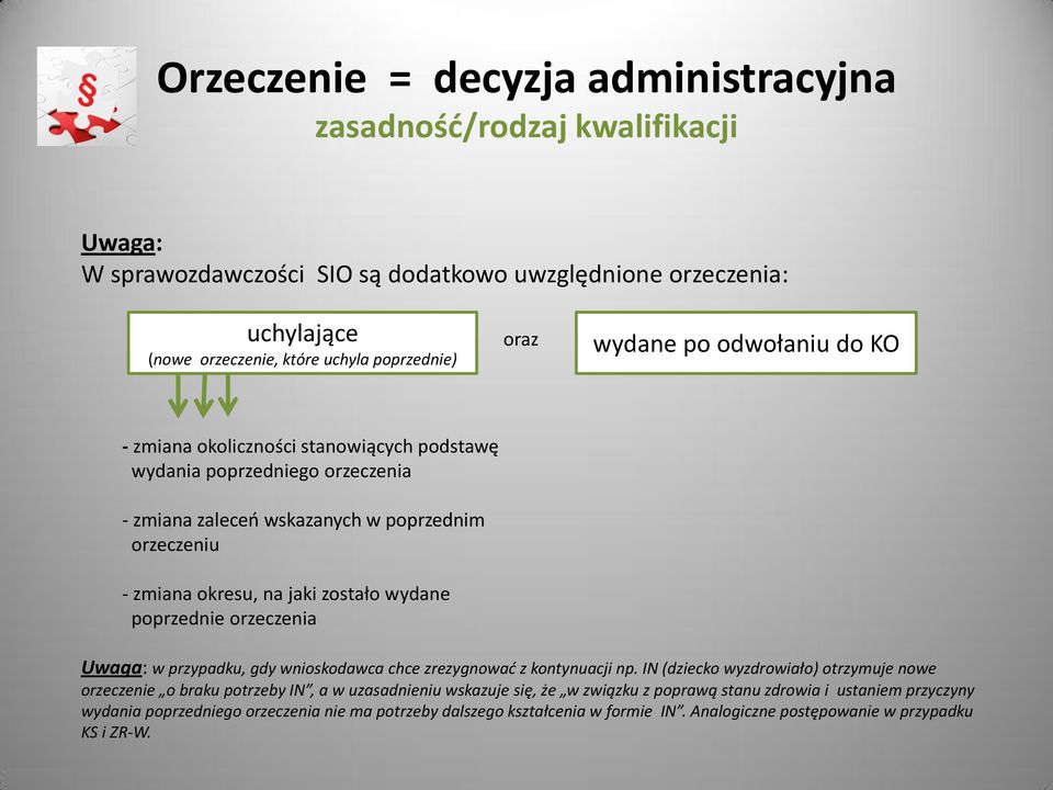 wydane poprzednie orzeczenia Uwaga: w przypadku, gdy wnioskodawca chce zrezygnowad z kontynuacji np.