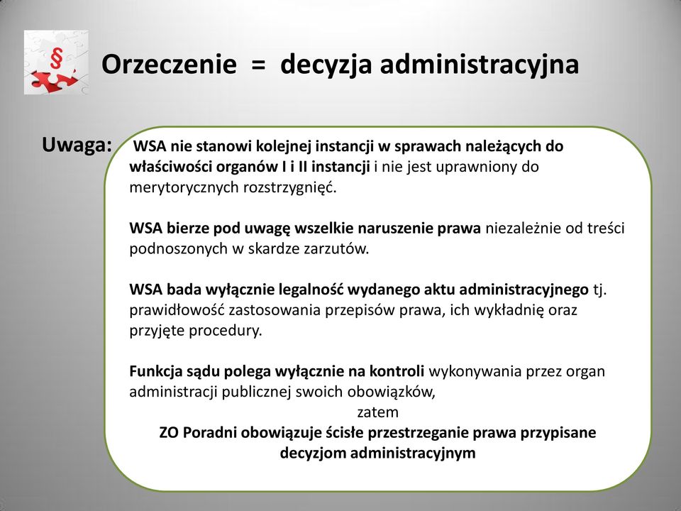 WSA bada wyłącznie legalnośd wydanego aktu administracyjnego tj. prawidłowośd zastosowania przepisów prawa, ich wykładnię oraz przyjęte procedury.