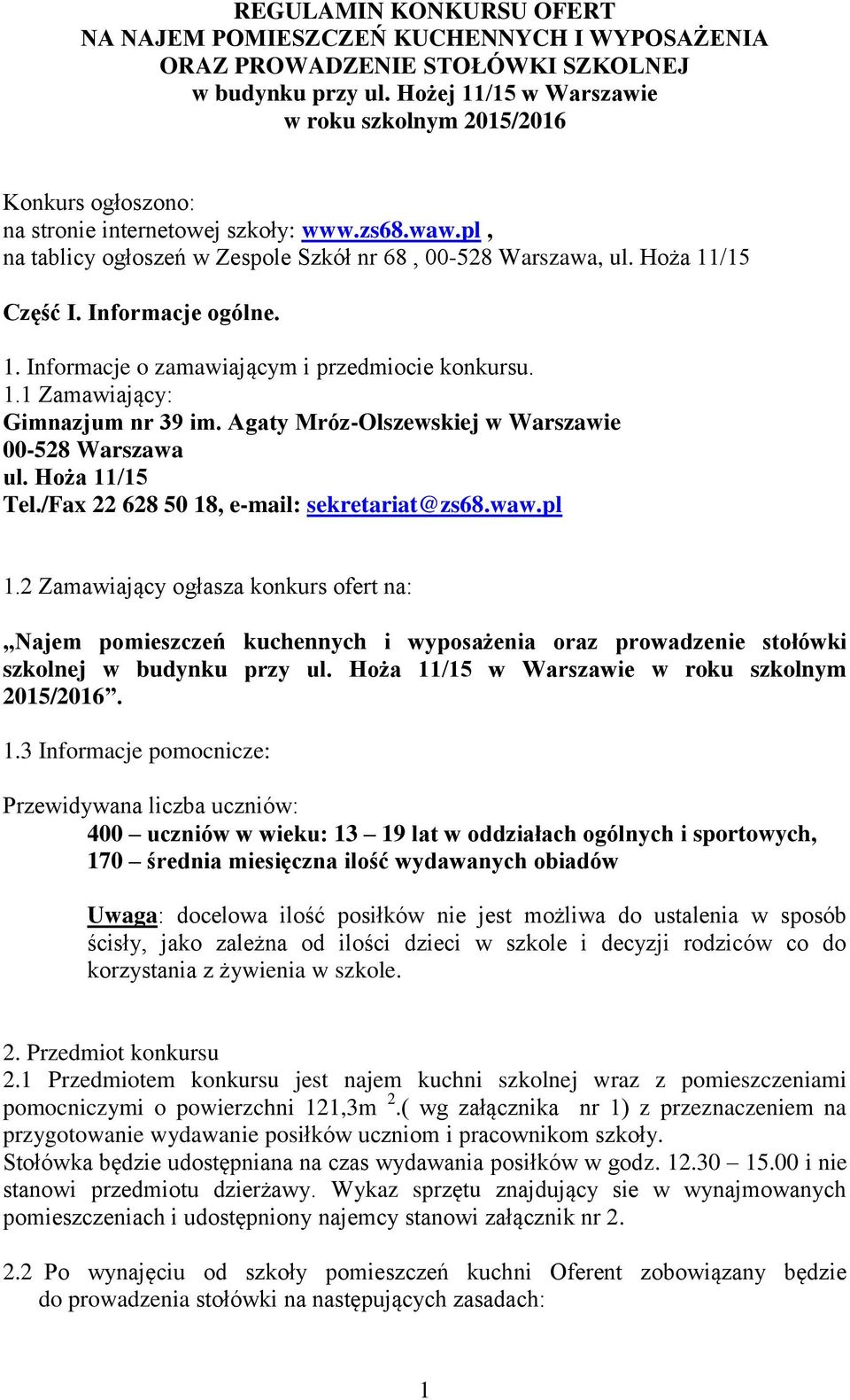 Hoża 11/15 Część I. Informacje ogólne. 1. Informacje o zamawiającym i przedmiocie konkursu. 1.1 Zamawiający: Gimnazjum nr 39 im. Agaty Mróz-Olszewskiej w Warszawie 00-528 Warszawa ul. Hoża 11/15 Tel.