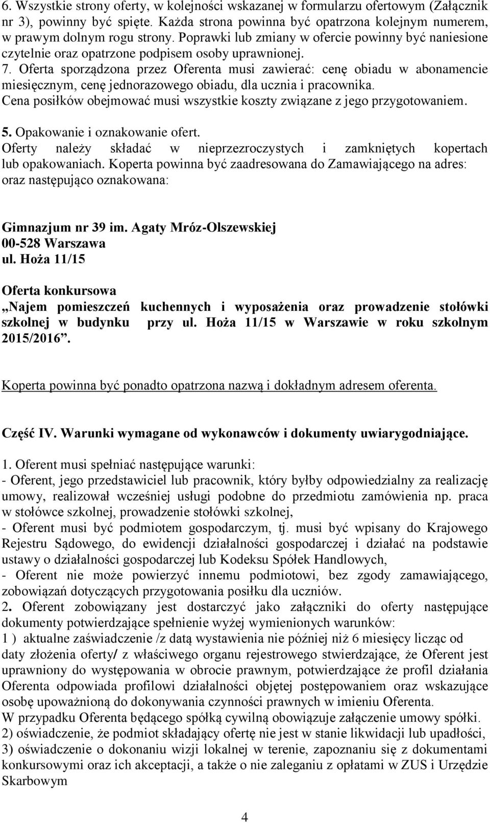 Oferta sporządzona przez Oferenta musi zawierać: cenę obiadu w abonamencie miesięcznym, cenę jednorazowego obiadu, dla ucznia i pracownika.