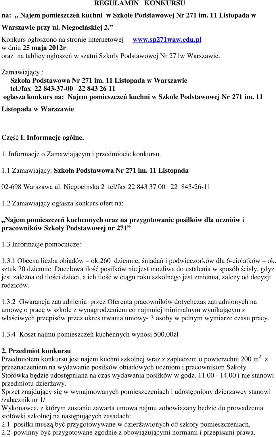 /fax 22 843-37-00 22 843 26 11 ogłasza konkurs na: Najem pomieszczeń kuchni w Szkole Podstawowej Nr 271 im. 11 Listopada w Warszawie Część I. Informacje ogólne. 1. Informacje o Zamawiającym i przedmiocie konkursu.