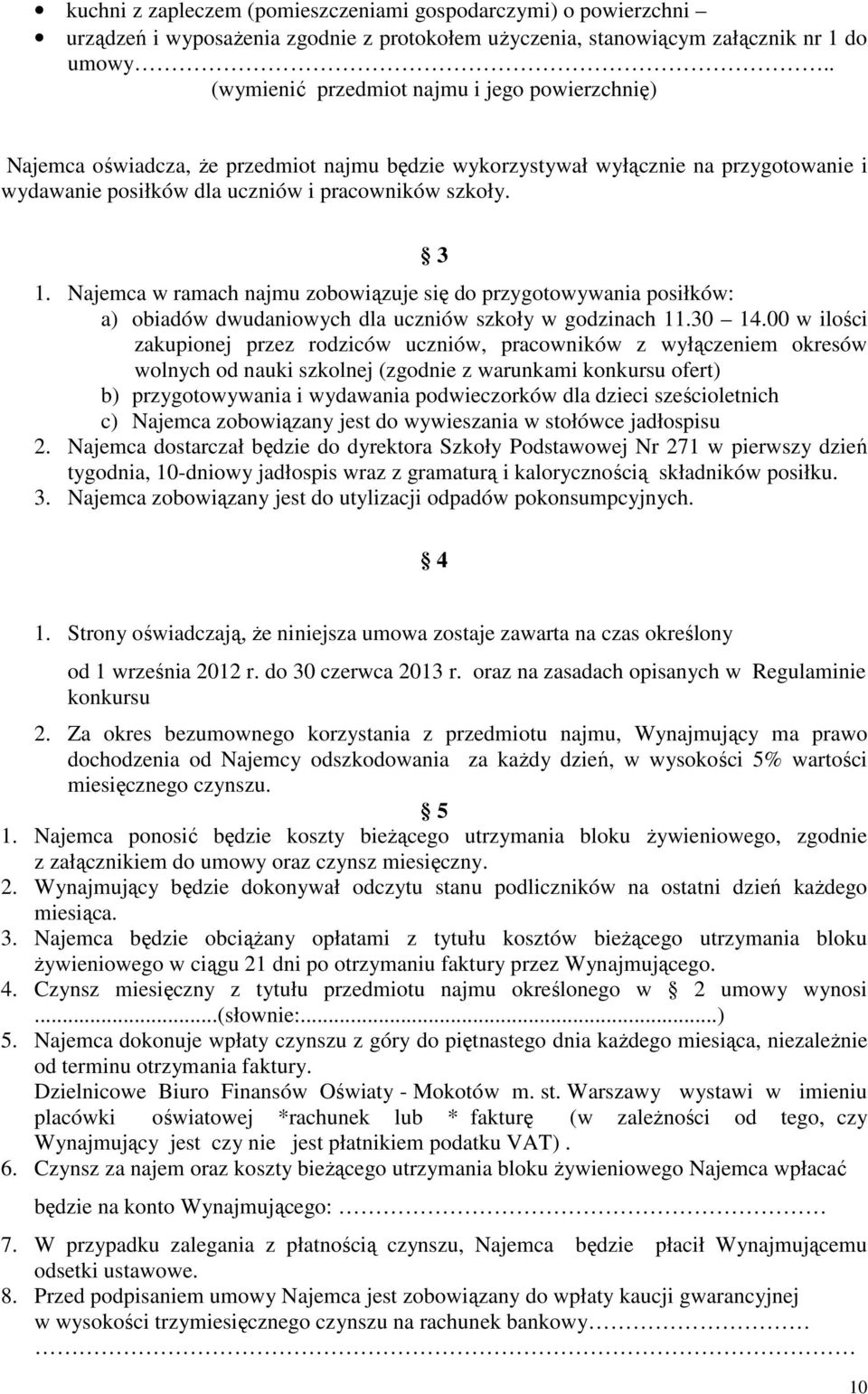 Najemca w ramach najmu zobowiązuje się do przygotowywania posiłków: a) obiadów dwudaniowych dla uczniów szkoły w godzinach 11.30 14.