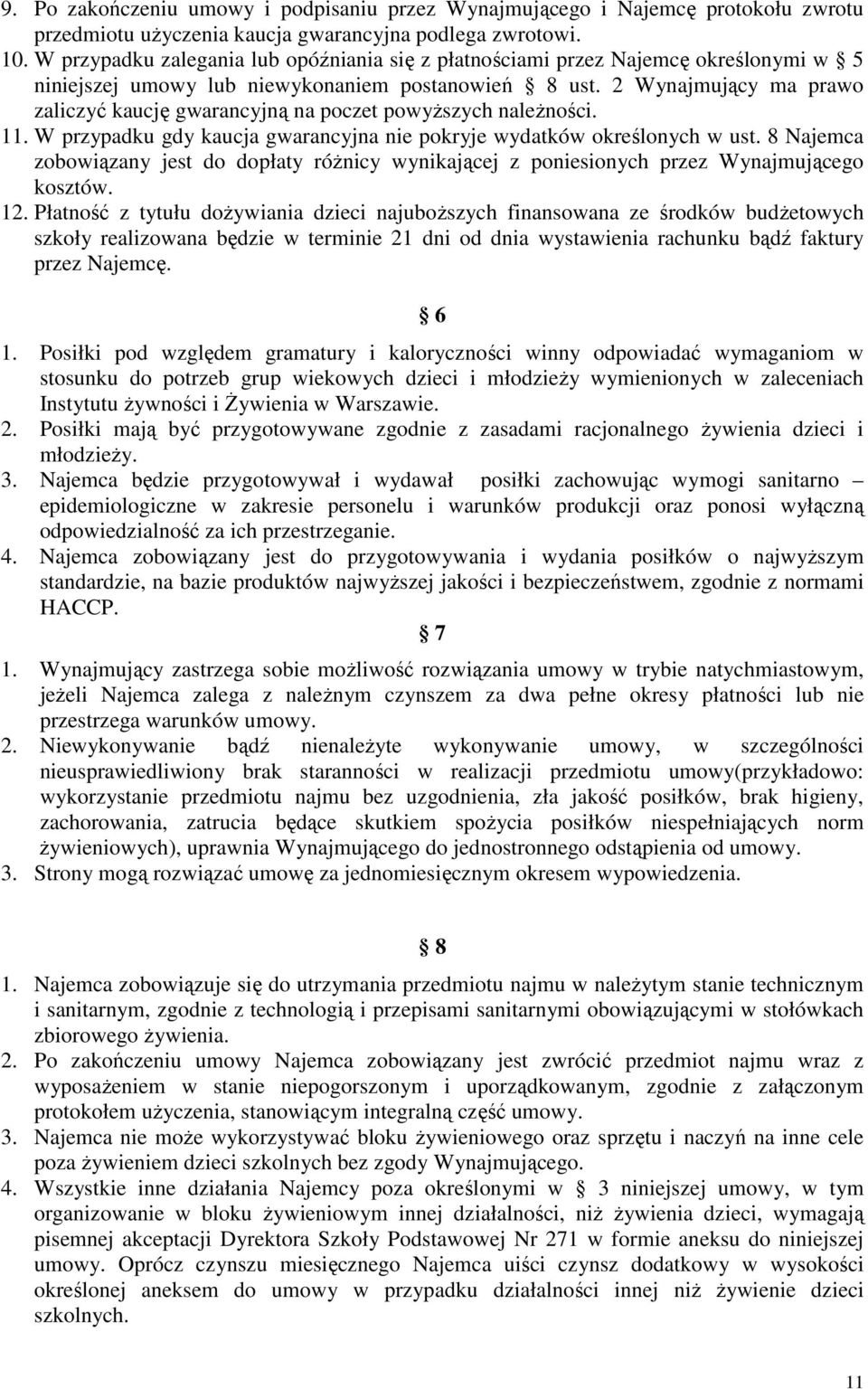 2 Wynajmujący ma prawo zaliczyć kaucję gwarancyjną na poczet powyższych należności. 11. W przypadku gdy kaucja gwarancyjna nie pokryje wydatków określonych w ust.