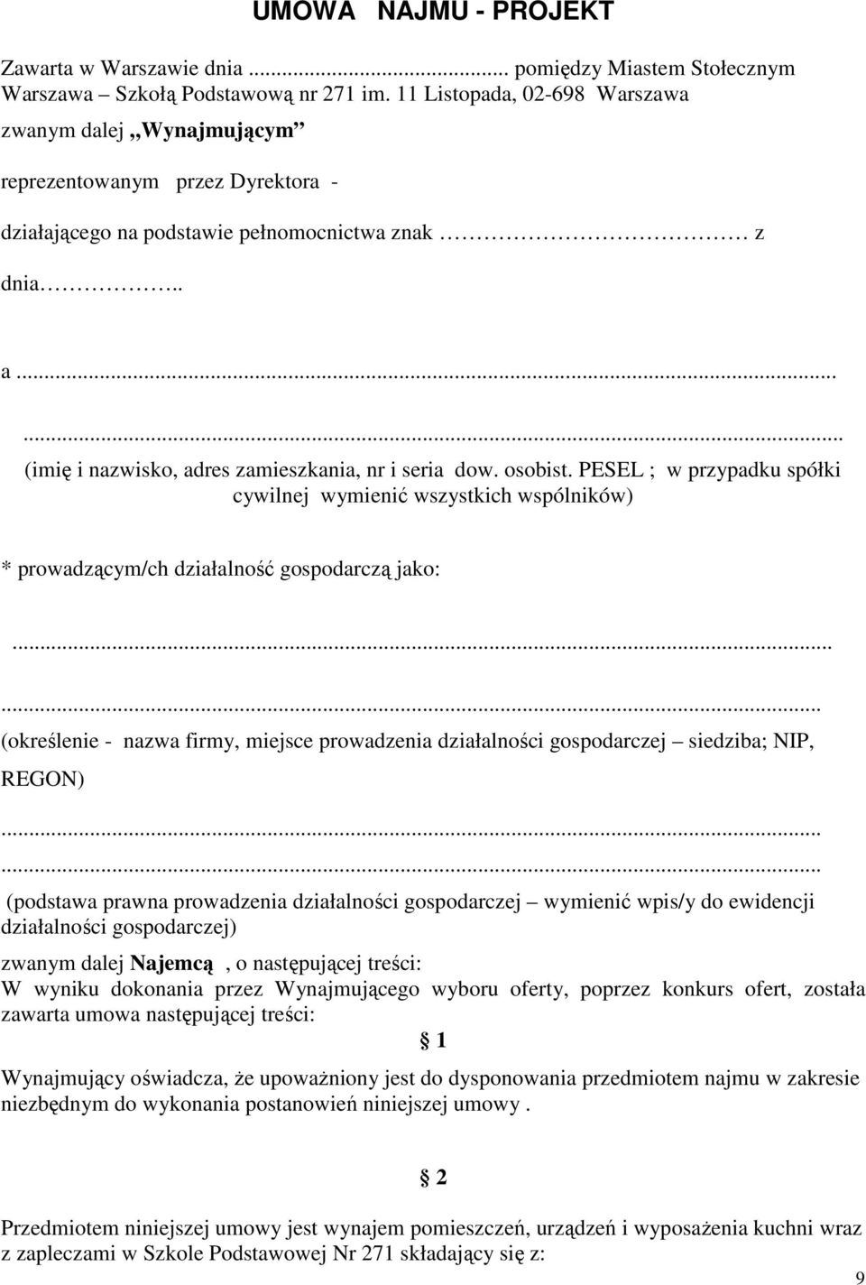 ..... (imię i nazwisko, adres zamieszkania, nr i seria dow. osobist. PESEL ; w przypadku spółki cywilnej wymienić wszystkich wspólników) * prowadzącym/ch działalność gospodarczą jako:.