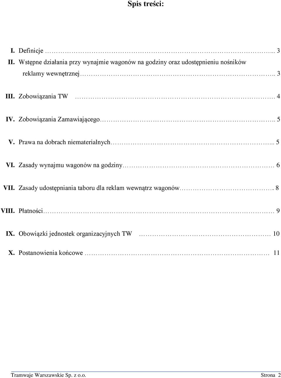 Zobowiązania TW. 4 IV. Zobowiązania Zamawiającego.. 5 V. Prawa na dobrach niematerialnych... 5 VI.