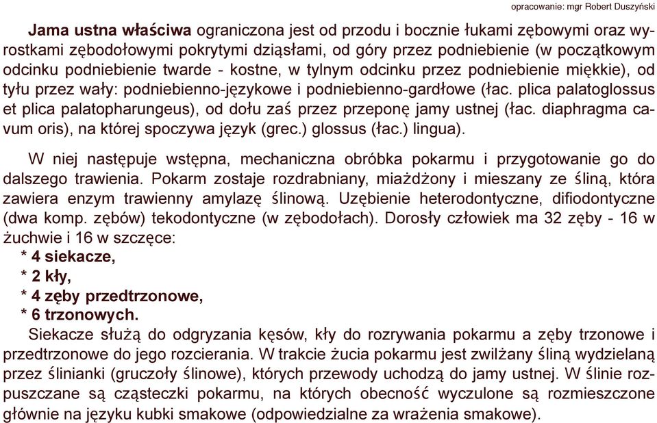 plica palatoglossus et plica palatopharungeus), od dołu zaś przez przeponę jamy ustnej (łac. diaphragma cavum oris), na której spoczywa język (grec.) glossus (łac.) lingua).