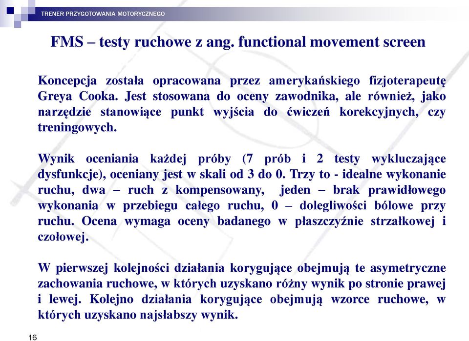 Wynik oceniania każdej próby (7 prób i 2 testy wykluczające dysfunkcje), oceniany jest w skali od 3 do 0.