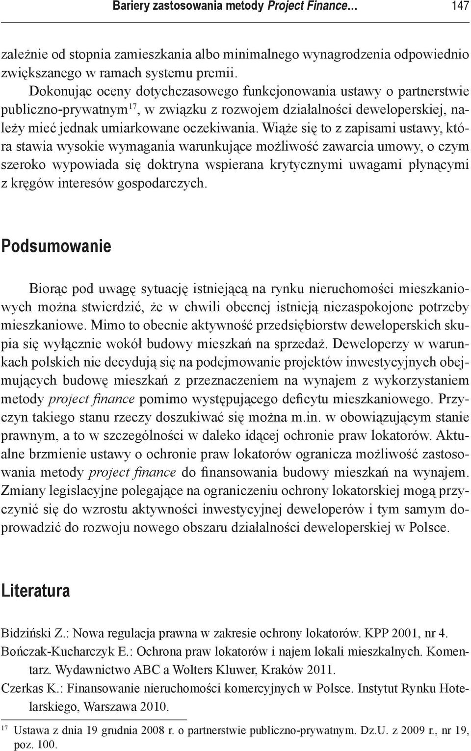 Wiąże się to z zapisami ustawy, która stawia wysokie wymagania warunkujące możliwość zawarcia umowy, o czym szeroko wypowiada się doktryna wspierana krytycznymi uwagami płynącymi z kręgów interesów