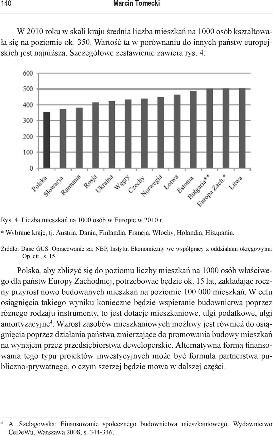 Opracowanie za: NBP, Instytut Ekonomiczny we współpracy z oddziałami okręgowymi: Op. cit., s. 15.