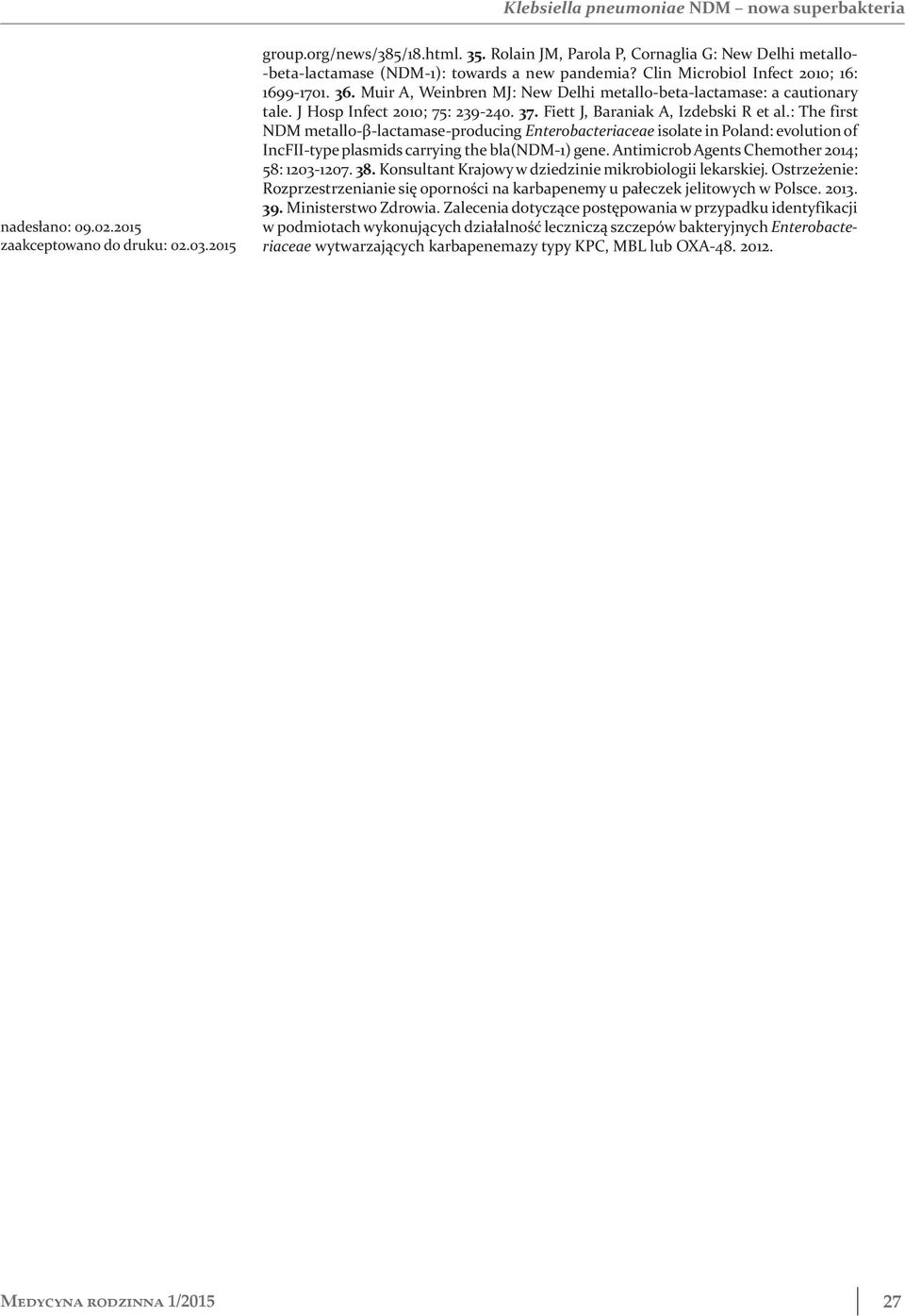 Muir A, Weinbren MJ: New Delhi metallo-beta-lactamase: a cautionary tale. J Hosp Infect 2010; 75: 239-240. 37. Fiett J, Baraniak A, Izdebski R et al.