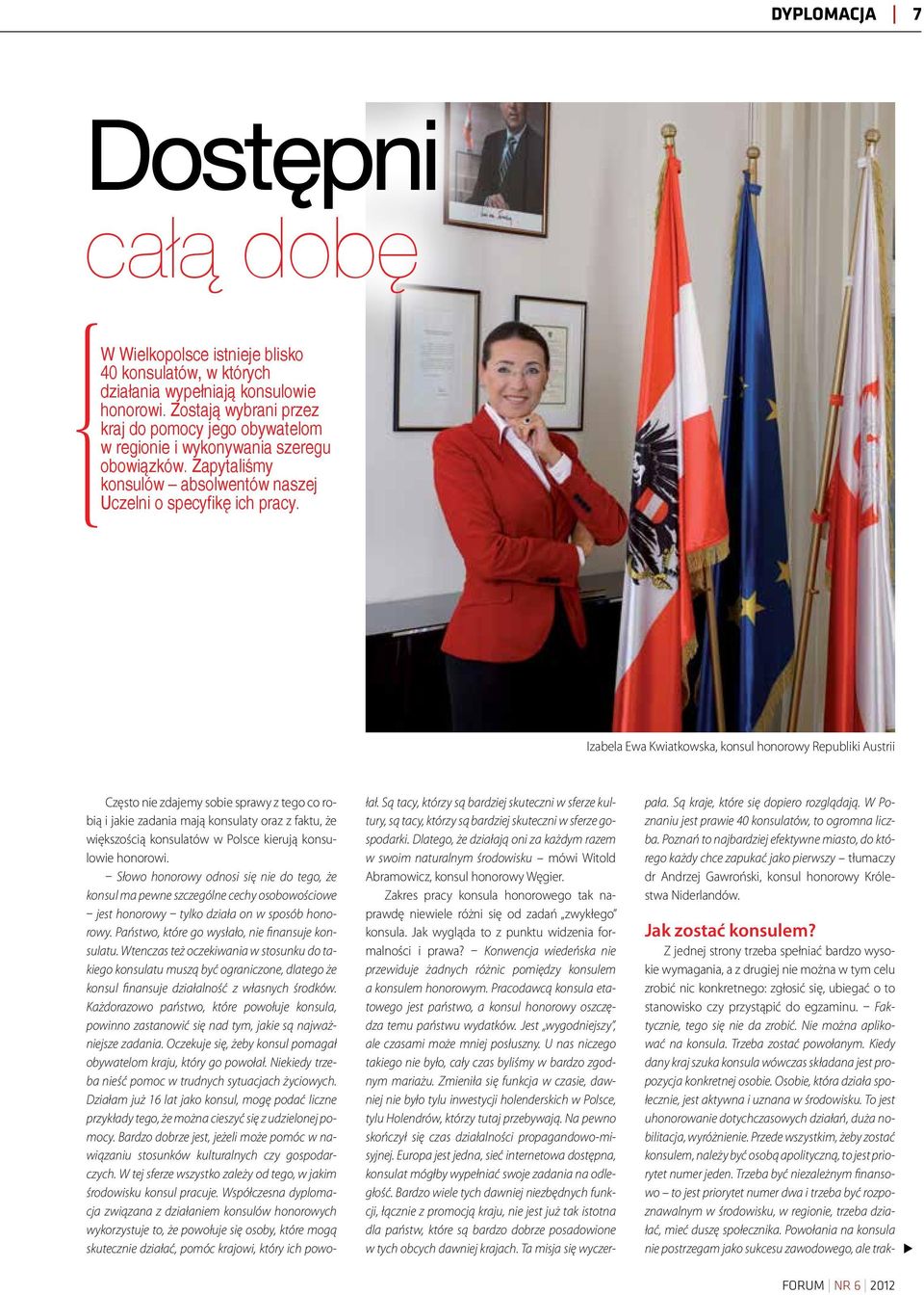 Izabela Ewa Kwiatkowska, konsul honorowy Republiki Austrii Często nie zdajemy sobie sprawy z tego co robią i jakie zadania mają konsulaty oraz z faktu, że większością konsulatów w Polsce kierują