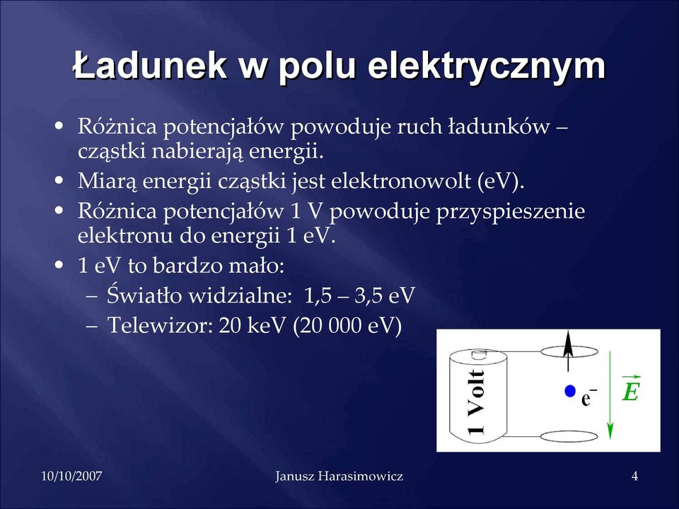 Różnica potencjałów 1 V powoduje przyspieszenie elektronu do energii 1 ev.