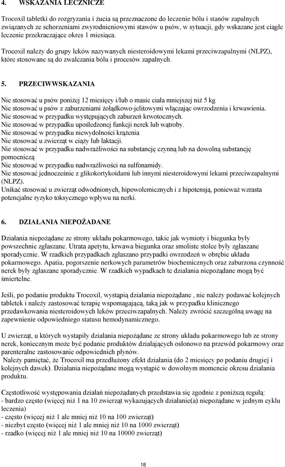 Trocoxil należy do grupy leków nazywanych niesteroidowymi lekami przeciwzapalnymi (NLPZ), które stosowane są do zwalczania bólu i procesów zapalnych. 5.