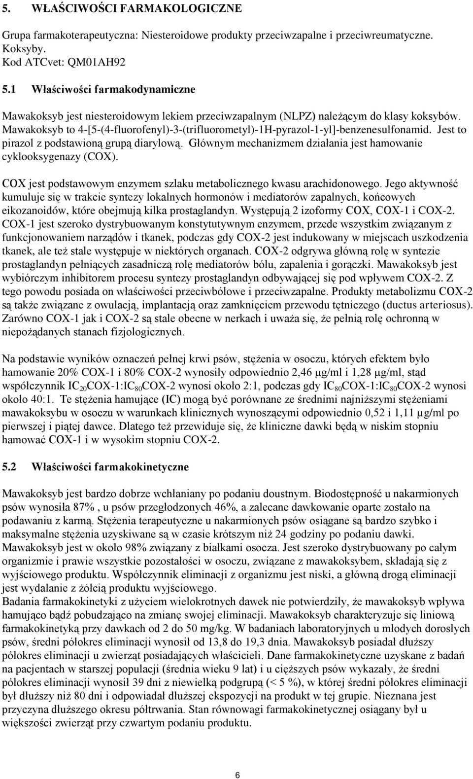 Jest to pirazol z podstawioną grupą diarylową. Głównym mechanizmem działania jest hamowanie cyklooksygenazy (COX). COX jest podstawowym enzymem szlaku metabolicznego kwasu arachidonowego.