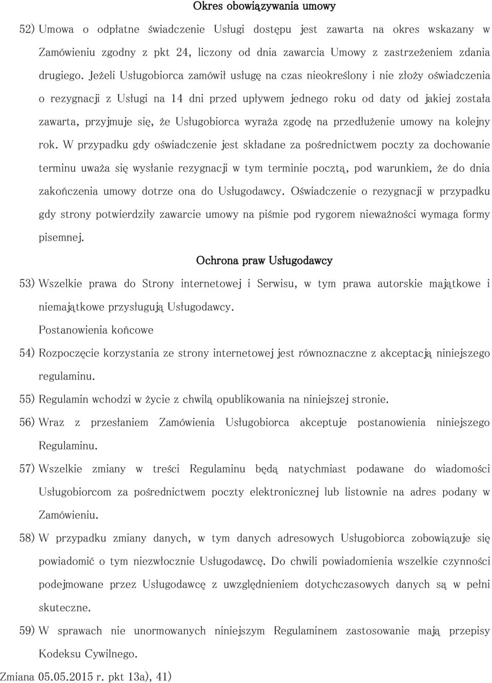 Usługobiorca wyraża zgodę na przedłużenie umowy na kolejny rok.