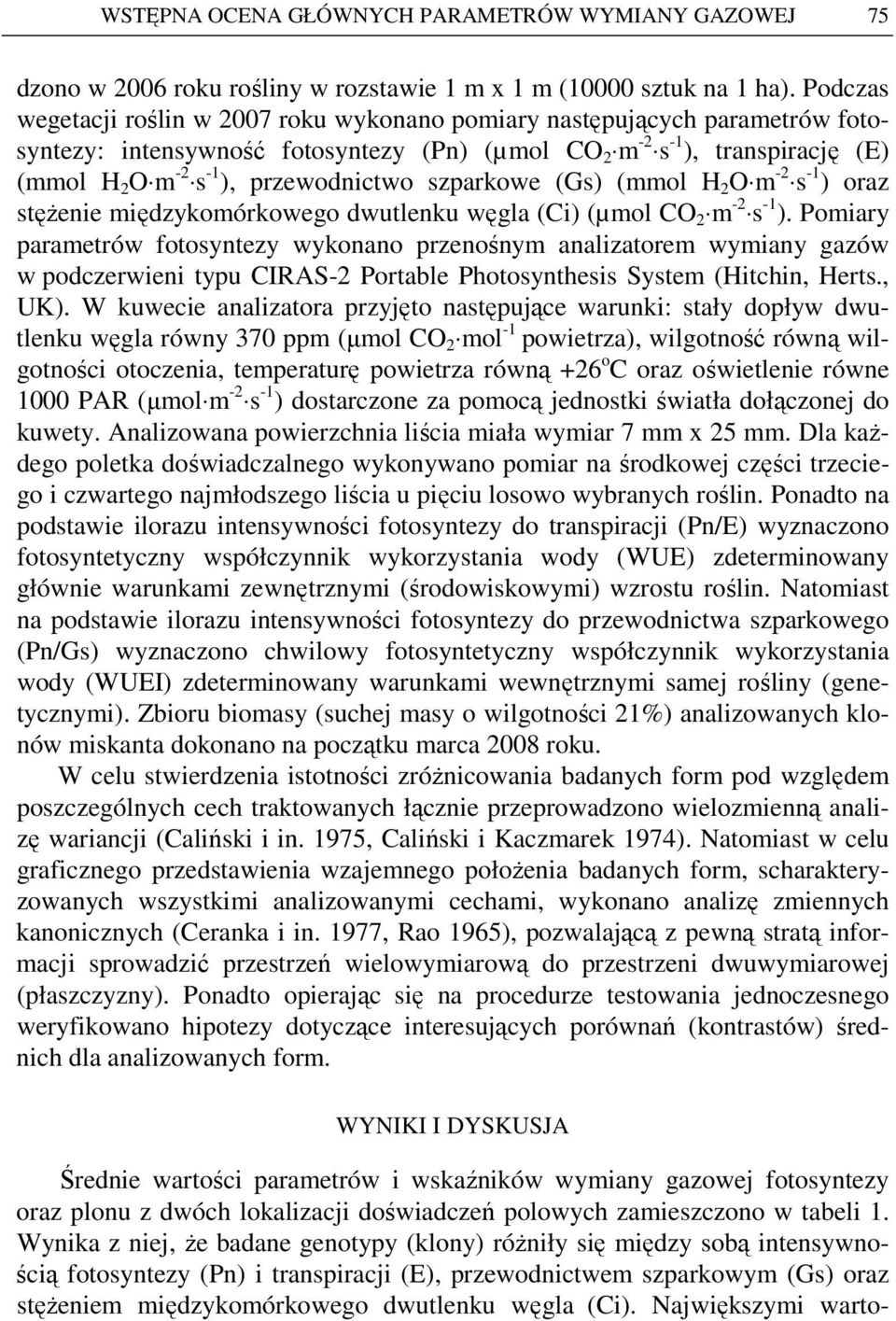 przewodnictwo szparkowe (Gs) (mmol H 2 O m -2 s -1 ) oraz stęŝenie międzykomórkowego dwutlenku węgla (Ci) (µmol CO 2 m -2 s -1 ).