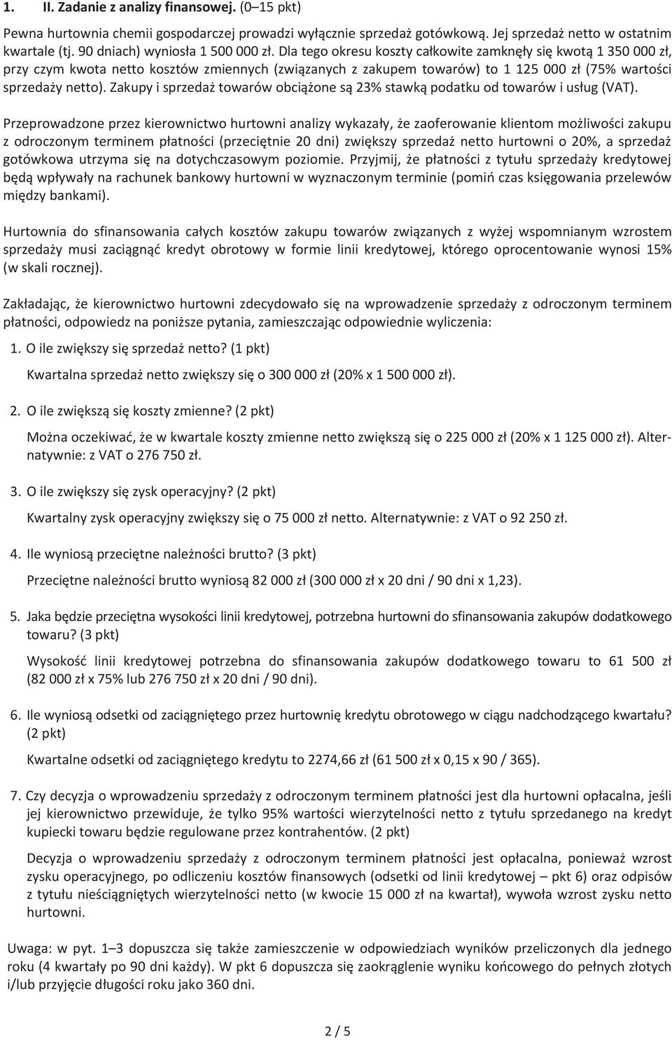 Zakupy i sprzedaż towarów obciążone są 23% stawką podatku od towarów i usług (VAT).