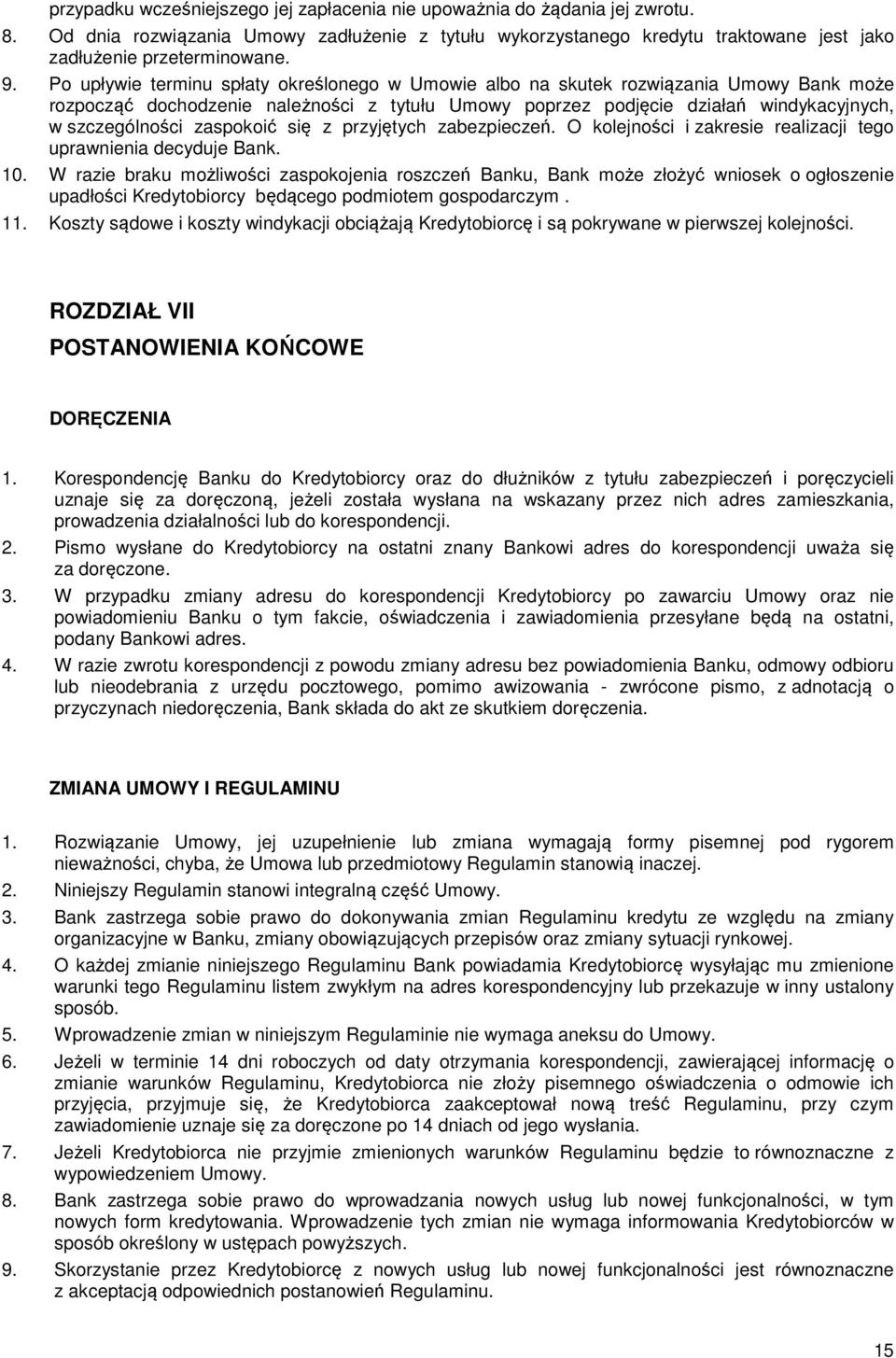 zaspokoić się z przyjętych zabezpieczeń. O kolejności i zakresie realizacji tego uprawnienia decyduje Bank. 10.