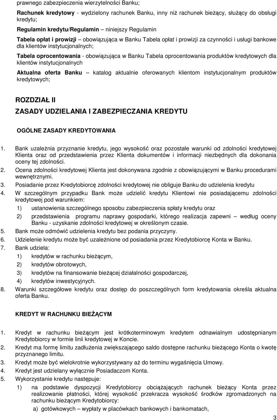 produktów kredytowych dla klientów instytucjonalnych Aktualna oferta Banku katalog aktualnie oferowanych klientom instytucjonalnym produktów kredytowych; ROZDZIAŁ II ZASADY UDZIELANIA I