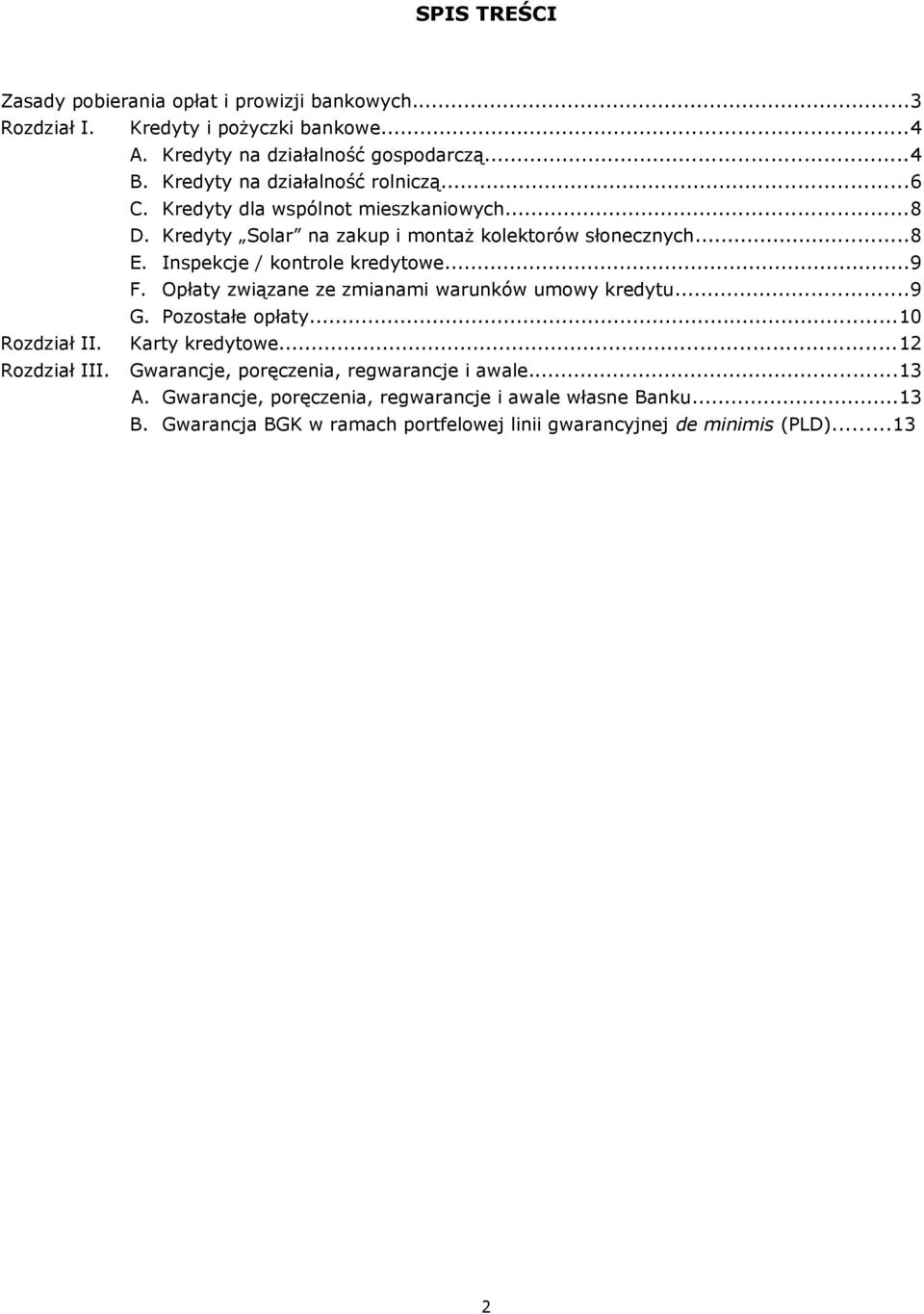 Inspekcje / kontrole kredytowe...9 F. Opłaty związane ze zmianami warunków umowy kredytu...9 G. Pozostałe opłaty...0 Rozdział II. Karty kredytowe... Rozdział III.