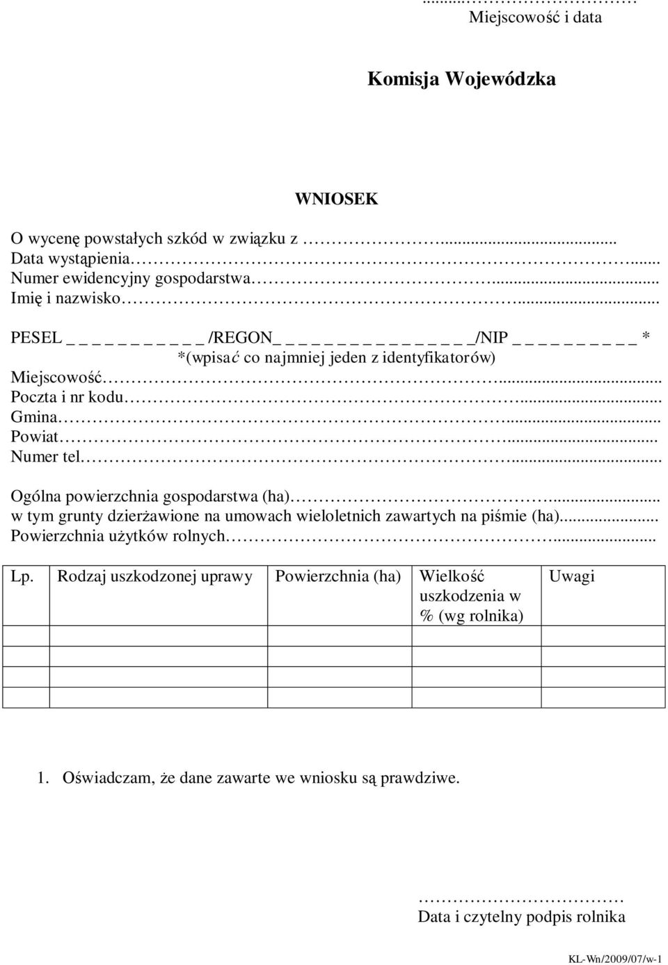 .. Ogólna powierzchnia gospodarstwa (ha)... w tym grunty dzier awione na umowach wieloletnich zawartych na pi mie (ha)... Powierzchnia u ytków rolnych... Lp.