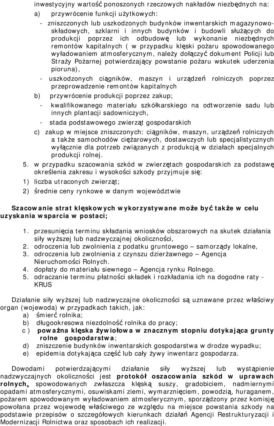 Policji lub Stra y Po arnej potwierdzaj cy powstanie po aru wskutek uderzenia pioruna), - uszkodzonych ci gników, maszyn i urz dze rolniczych poprzez przeprowadzenie remontów kapitalnych b)