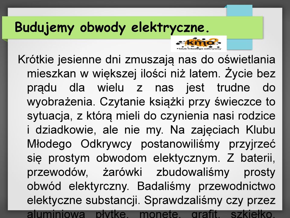 Czytanie książki przy świeczce to sytuacja, z którą mieli do czynienia nasi rodzice i dziadkowie, ale nie my.