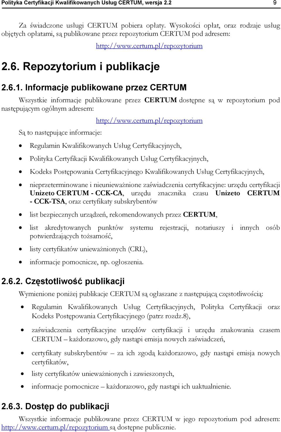 Informacje publikowane przez CERTUM Wszystkie informacje publikowane przez CERTUM dostępne są w repozytorium pod następującym ogólnym adresem: http://www.certum.