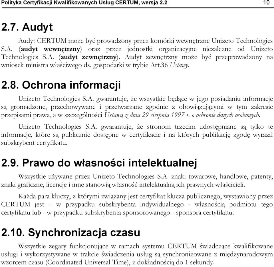 wszystkie będące w jego posiadaniu informacje są gromadzone, przechowywane i przetwarzane zgodnie z obowiązującymi w tym zakresie przepisami prawa, a w szczególności Ustawą z dnia 29 sierpnia 1997 r.