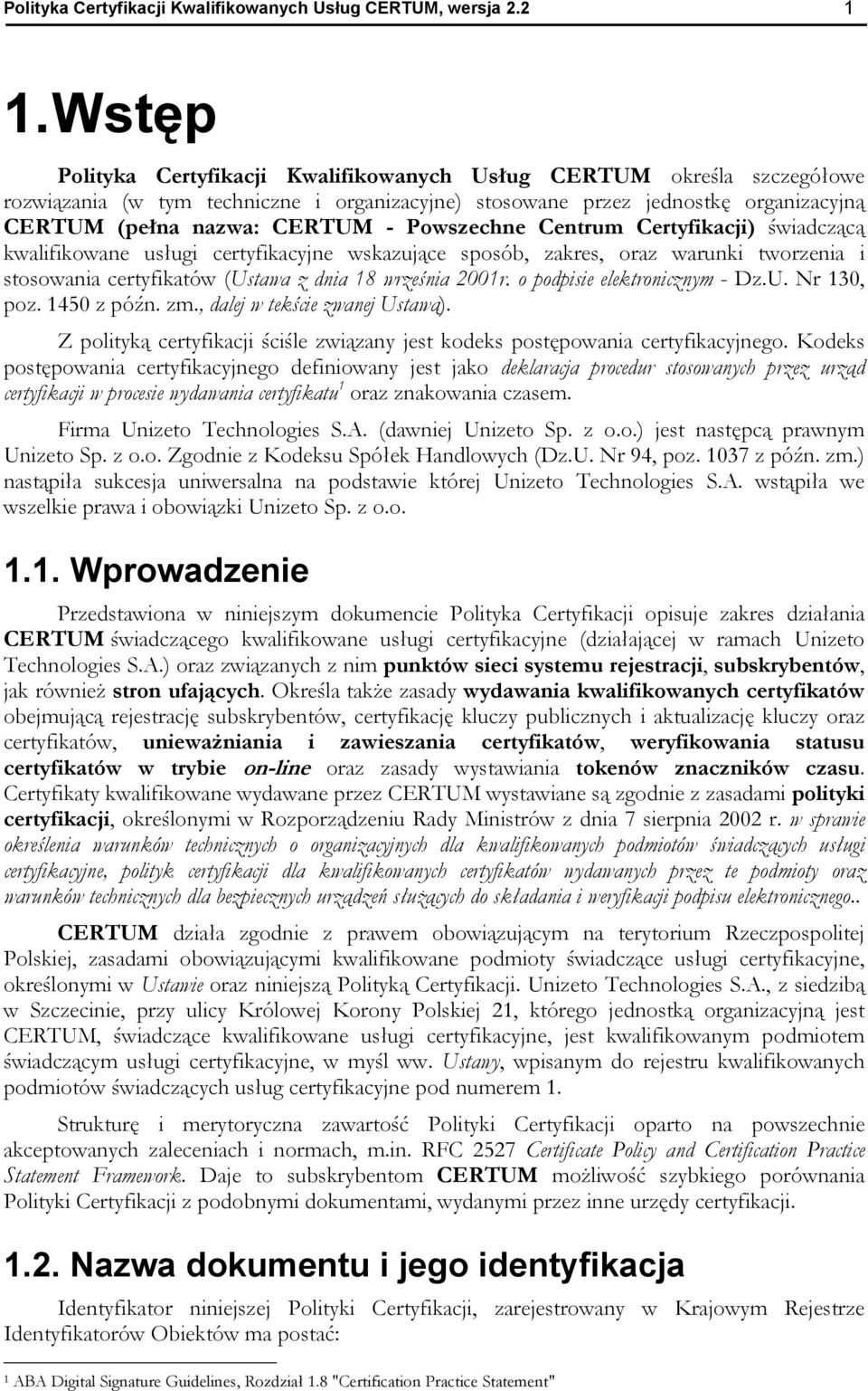 Powszechne Centrum Certyfikacji) świadczącą kwalifikowane usługi certyfikacyjne wskazujące sposób, zakres, oraz warunki tworzenia i stosowania certyfikatów (Ustawa z dnia 18 września 2001r.