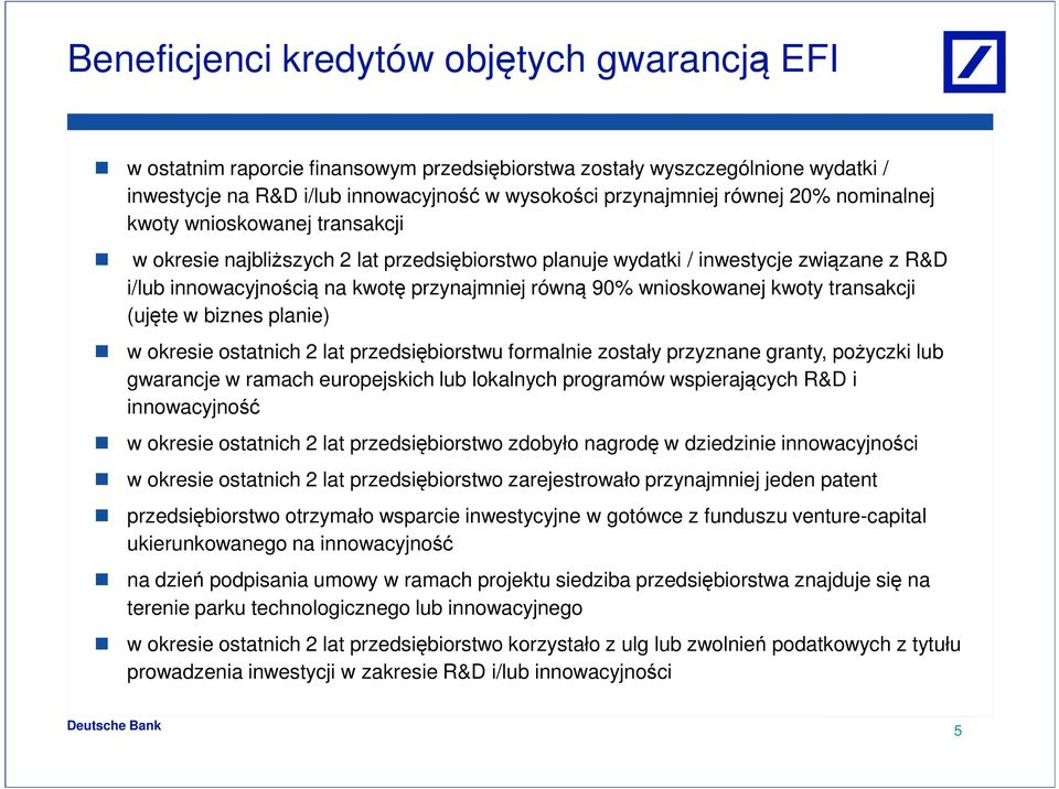 wnioskowanej kwoty transakcji (ujęte w biznes planie) w okresie ostatnich 2 lat przedsiębiorstwu formalnie zostały przyznane granty, pożyczki lub gwarancje w ramach europejskich lub lokalnych