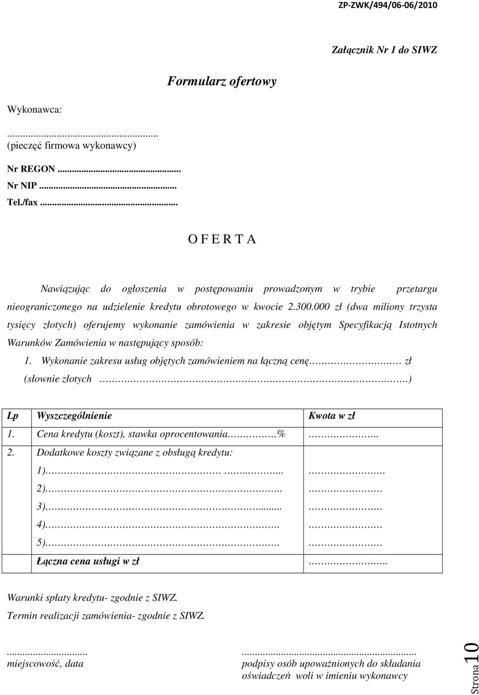 000 zł (dwa miliony trzysta tysięcy złotych) oferujemy wykonanie zamówienia w zakresie objętym Specyfikacją Istotnych Warunków Zamówienia w następujący sposób: 1.