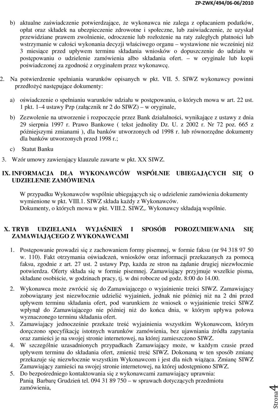 wniosków o dopuszczenie do udziału w postępowaniu o udzielenie zamówienia albo składania ofert. w oryginale lub kopii poświadczonej za zgodność z oryginałem przez wykonawcę. 2.