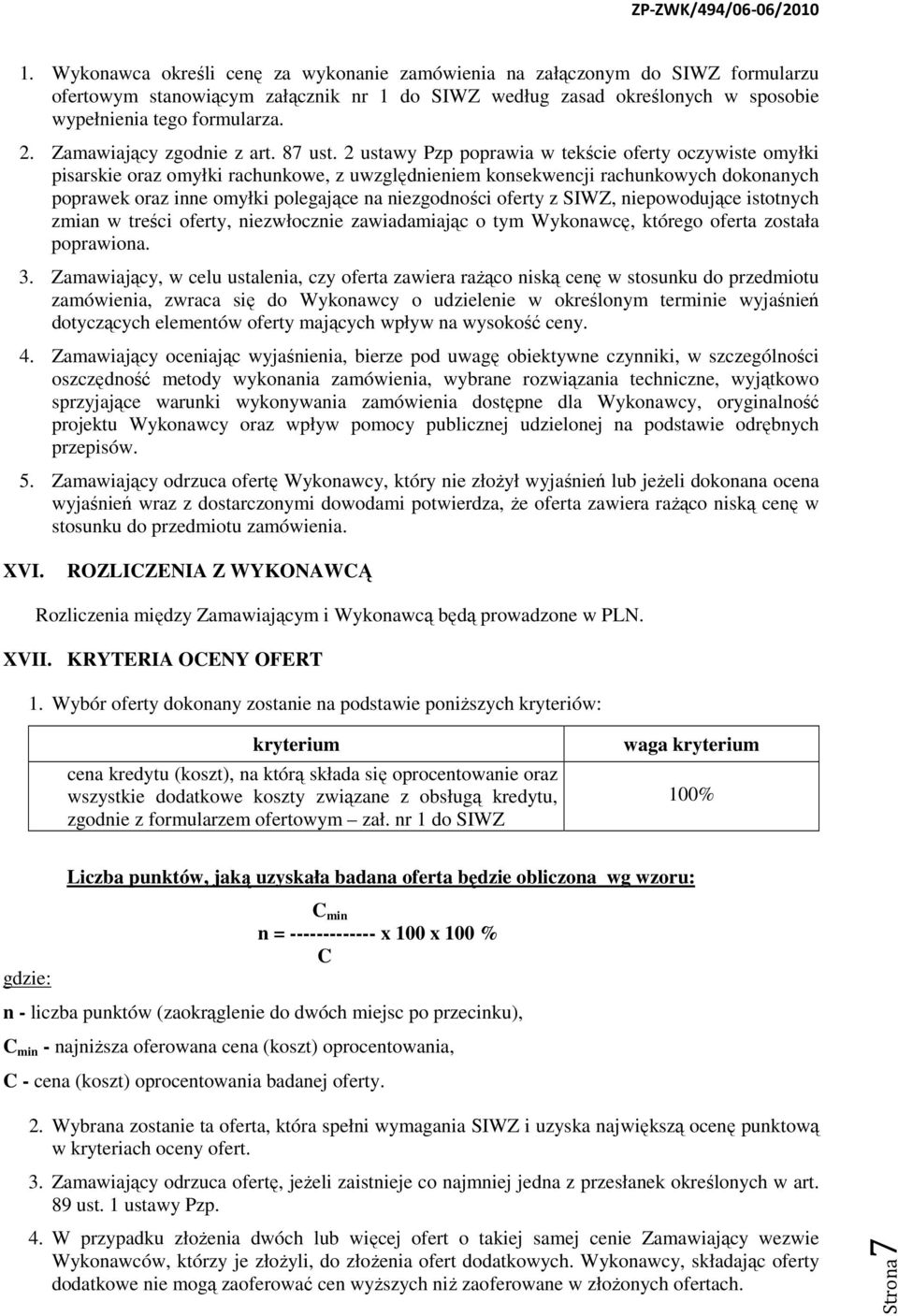 2 ustawy Pzp poprawia w tekście oferty oczywiste omyłki pisarskie oraz omyłki rachunkowe, z uwzględnieniem konsekwencji rachunkowych dokonanych poprawek oraz inne omyłki polegające na niezgodności