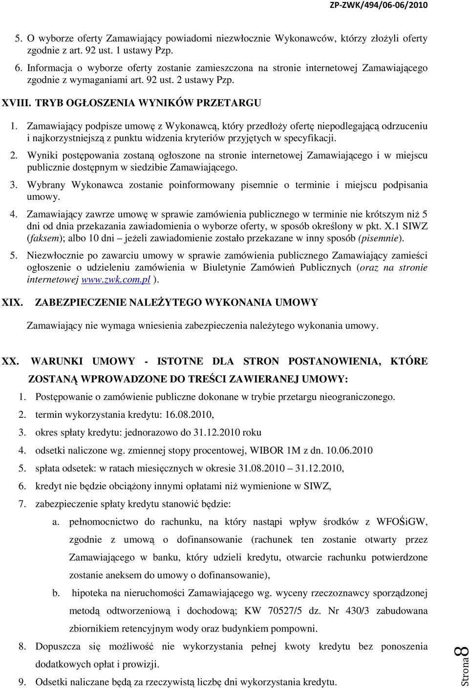 Zamawiający podpisze umowę z Wykonawcą, który przedłoży ofertę niepodlegającą odrzuceniu i najkorzystniejszą z punktu widzenia kryteriów przyjętych w specyfikacji. 2.