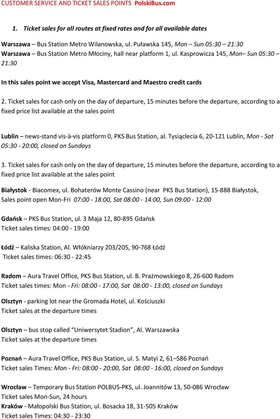 Kasprowicza 145, Mon Sun 05:30 21:30 In this sales point we accept Visa, Mastercard and Maestro credit cards 2.
