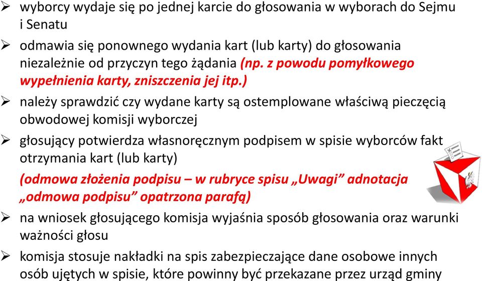 ) należy sprawdzić czy wydane karty są ostemplowane właściwą pieczęcią obwodowej komisji wyborczej głosujący potwierdza własnoręcznym podpisem w spisie wyborców fakt otrzymania kart (lub