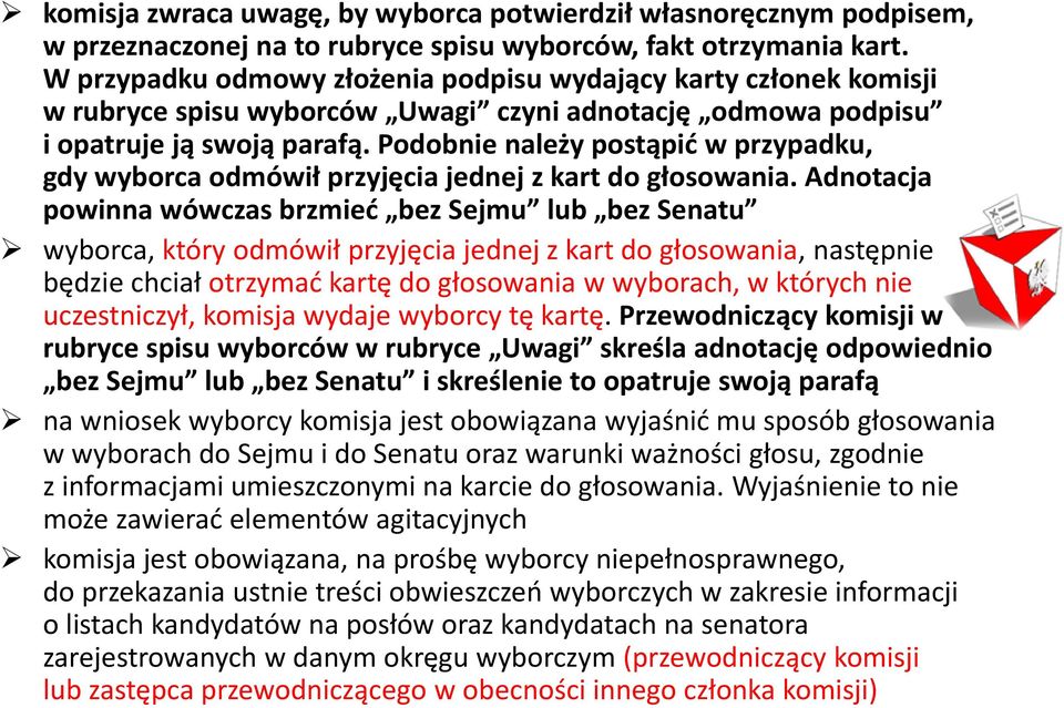 Podobnie należy postąpić w przypadku, gdy wyborca odmówił przyjęcia jednej z kart do głosowania.