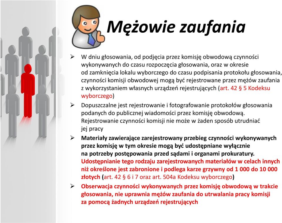 42 5 Kodeksu wyborczego) Dopuszczalne jest rejestrowanie i fotografowanie protokołów głosowania podanych do publicznej wiadomości przez komisję obwodową.