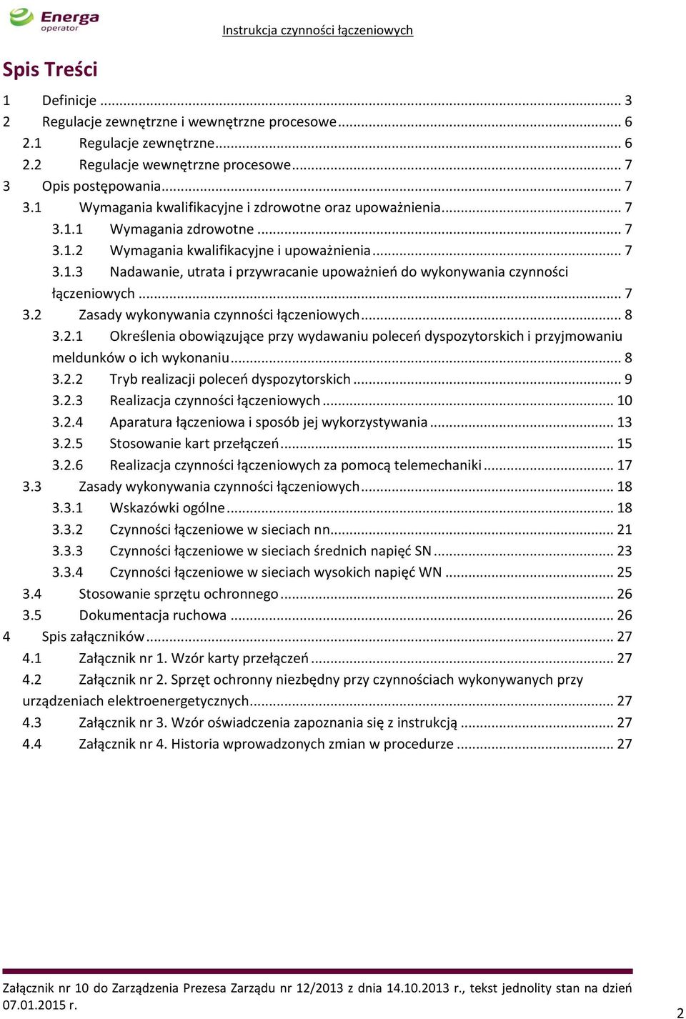 .. 7 3.2 Zasady wykonywania czynności łączeniowych... 8 3.2.1 Określenia obowiązujące przy wydawaniu poleceń dyspozytorskich i przyjmowaniu meldunków o ich wykonaniu... 8 3.2.2 Tryb realizacji poleceń dyspozytorskich.